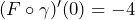 (F \circ \gamma)'(0)= -4