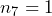 n_7=1