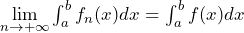 \lim\limits_{n \to +\infty} \int_a^b f_n(x)dx = \int_a^b f(x)dx