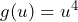 g(u)=u^4