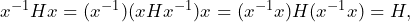 x^{-1}Hx=(x^{-1})(xHx^{-1})x=(x^{-1}x)H(x^{-1}x)=H,