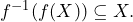 f^{-1}(f(X)) \subseteq X.