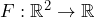 F : \mathbb{R}^2 \to \mathbb{R}