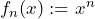 f_n(x) := x^n