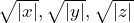\sqrt{|x|}, \sqrt{|y|}, \sqrt{|z|}