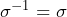 \sigma^{-1}=\sigma