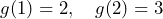 g(1) = 2, \quad g(2) = 3