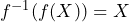 f^{-1}(f(X))=X