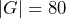 |G|=80