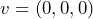 v=(0,0,0)