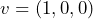 v=(1,0,0)