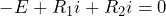 \[-E+R_1i+R_2i=0\]