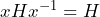 xHx^{-1}=H