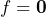 f=\mathbf{0}