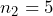 n_2=5