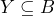 Y \subseteq B