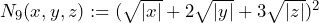 N_9(x, y, z) := (\sqrt{|x|} + 2\sqrt{|y|} + 3\sqrt{|z|})^2