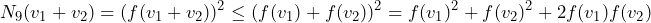 \[N_9(v_1+v_2) = (f(v_1+v_2))^2 \le (f(v_1)+f(v_2))^2 = f(v_1)^2+f(v_2)^2+2f(v_1)f(v_2)\]
